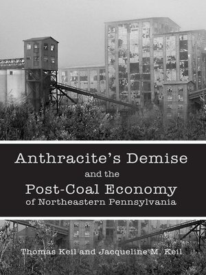 cover image of Anthracite's Demise and the Post-Coal Economy of Northeastern Pennsylvania